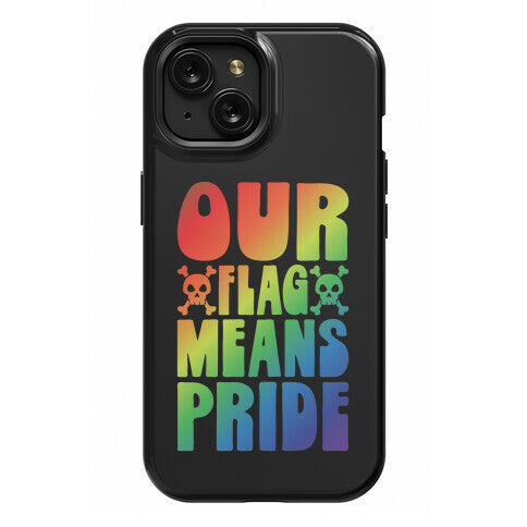 Our Flag Means Pride Phone Case